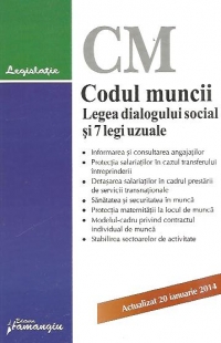 Codul muncii. Legea dialogului social si 7 legi uzuale - actualizat 20 ianuarie 2014