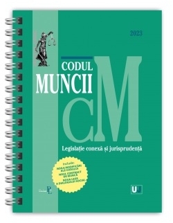 Codul muncii, legislaţie conexă şi jurisprudenţă 2023