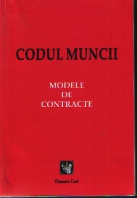 Codul Muncii. Modele de contracte.