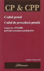 Codul Penal. Codul de procedura penala. Legea nr. 275/2006 privind executarea pedepselor - Actualizat 10 ianua