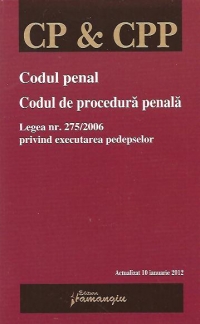 Codul Penal. Codul de procedura penala. Legea nr. 275/2006 privind executarea pedepselor - Actualizat 10 ianuarie 2012