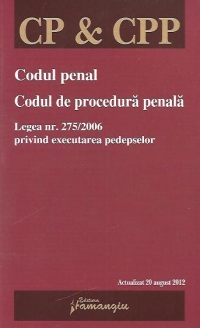 Codul penal. Codul de procedura penala. Legea nr. 275/2006 privind executarea pedepselor - actualizat 20 august 2012