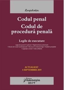 Codul penal. Codul de procedura penala. Legile de executare. Actualizat la 6 septembrie 2019