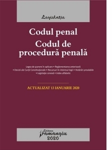 Codul penal. Codul de procedura penala. Legile de executare. Actualizat la 13 ianuarie 2020