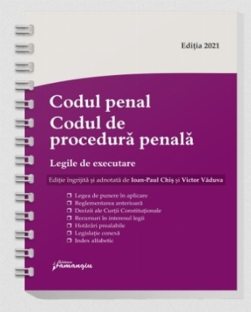 Codul penal. Codul de procedura penala. Legile de executare. Actualizat 6 septembrie 2021, spiralat