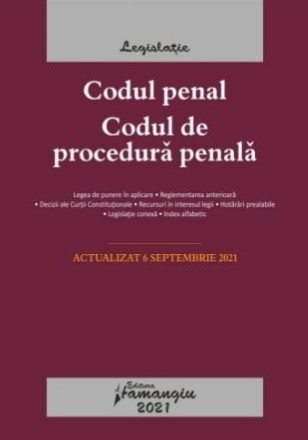 Codul penal. Codul de procedura penala. Legile de executare. Actualizat la 6 septembrie 2021