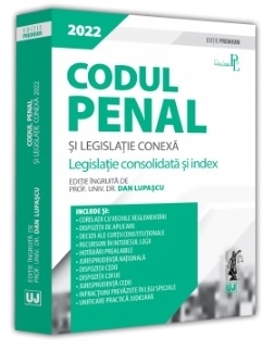 Codul penal şi legislaţie conexă : 2022