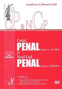 Codul Penal (Legea nr. 15/1968 ) si Noul Cod Penal (Legea nr. 286/2009) - Actualizare 15 februarie 2011