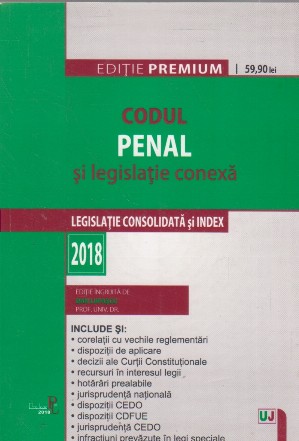 Codul Penal si legislatie conexa. Editie premium 2018