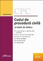 Codul de procedura civila si taxele de timbru. Editie actualizata la 8 mai 2019