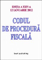 Codul de procedura fiscala - editia a XXIV-a - 12 ianuarie 2012