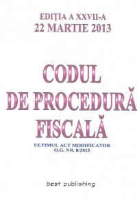 Codul de procedura fiscala - editia a XXVII-a - 22 martie 2013