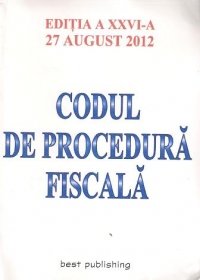 Codul de procedura fiscala - editia a XXVI-a - 27 AUGUST 2012