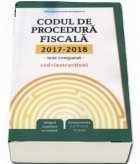 Codul de procedura fiscala 2017-2018. Cod + instructiuni, text comparat