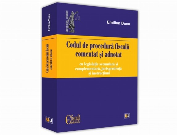 Codul de procedura fiscala comentat si adnotat cu legislatie secundara si complementara, jurisprudenta si instructiuni, 2019