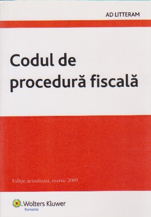 Codul de Procedura Fiscala - Editie actualizata,martie 2009