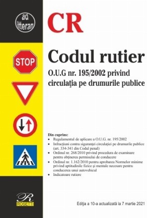 Codul rutier O.U.G nr. 195/2002 privind circulatia pe drumurile publice. Editia a 10-a actualizata la 7 martie 2021