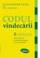 Codul vindecarii. 6 minute pentru vindecarea problemelor de sanatate, succes sau relationale