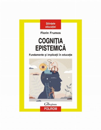 Cogniţia epistemică : fudamente şi implicaţii în educaţie