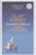 Cognitive Surplus - Creativity and Generosity in a Connected Age