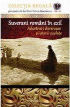 Colectia Regala (vol.11). Suverani romani in exil. Adevaruri dureroase si istorii ciudate