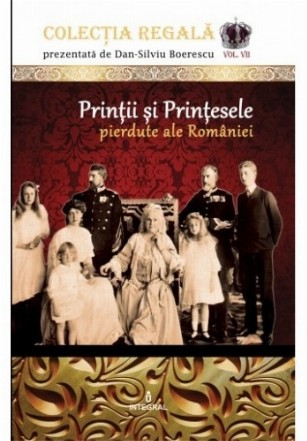 Colectia Regala (vol.7). Printii si Printesele pierdute ale Romaniei