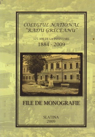 Colegiul National Radu Greceanu - 125 ani de la infiintare 1884-2009. File de monografie