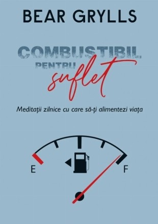 Combustibil pentru suflet : meditaţii zilnice cu care să-ţi alimentezi viaţa