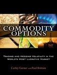 Commodity Options: Trading and Hedging Volatility in the World s Most Lucrative Market (Hardcover)