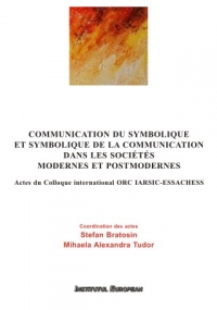 COMMUNICATION DU SYMBOLIQUE ET SYMBOLIQUE DE LA COMMUNICATION DANS LES SOCIÉTÉS MODERNES ET POSTMODERNES