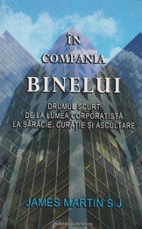 In Compania Binelui. Drumul scurt de la lumea corporatista la saracie, curatie si ascultare