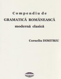 Compendiu de gramatica romaneasca moderna clasica