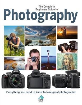 Complete Beginners Guide To Photography