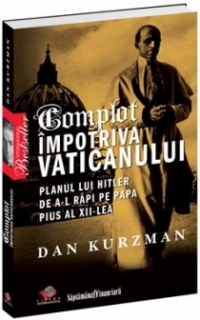 Complot Impotriva Vaticanului. Planul lui Hitler de a-l rapi pe Papa Pius al XII-lea