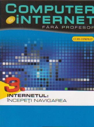 Computer si internet fara profesor 3. Internetul: incepeti navigarea