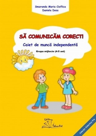 Sa comunicam corect! Caiet de munca independenta. Grupa mijlocie (4-5 ani)