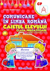 COMUNICARE IN LIMBA ROMANA - CLASA PREGATITOARE - CAIETUL ELEVULUI