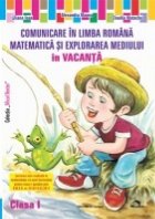 Comunicare in limba romana, Matematica si explorarea mediului in vacanta - Clasa I (Editia 2014)