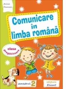 Comunicare in limba romana pentru clasa pregatitoare. Caiet de lucru. Semestrul II (editie 2016)