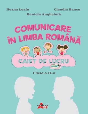 Comunicare in limba romana. Caiet de lucru pentru clasa a II-a