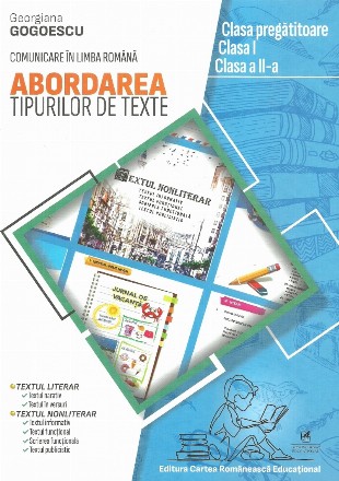 Comunicare in limba romana. Abordarea tipurilor de texte. Clasa pregatitoare, clasa I, clasa a II-a