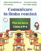 Comunicare in limba romana. Fise de lucru pentru clasa a IV-a