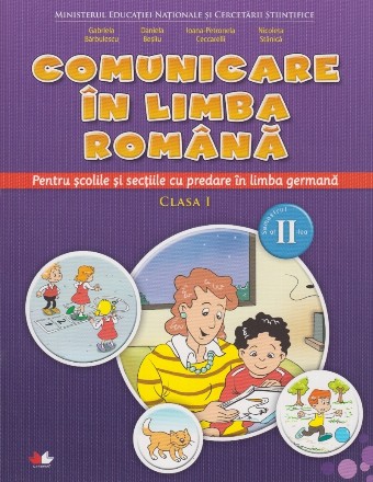 Comunicare in limba romana. Clasa a I-a. Semestrul II. Pentru scolile si sectiile cu predare in limba germana