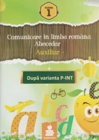 Comunicare in limba romana. Abecedar. Auxiliar clasa I ( dupa varianta P-INT )