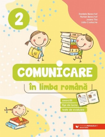 Comunicare în limba română. Exerciții, fișe de lucru, teste de evaluare. Clasa a 2-a