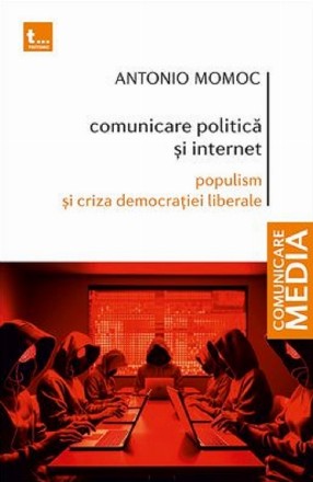 Comunicare politică şi internet : populism şi criza democraţiei liberale