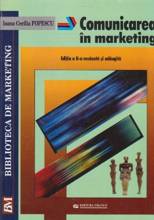 Comunicarea in marketing - editia a II-a, revazuta si adaugita