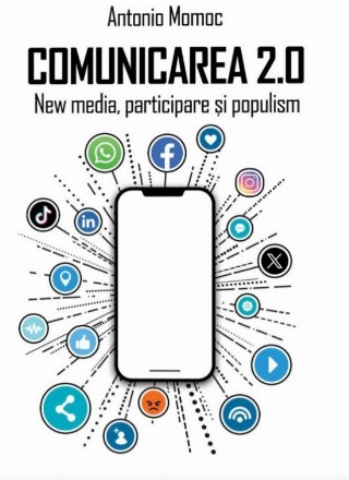 Comunicarea 2.0 : new media, participare şi populism