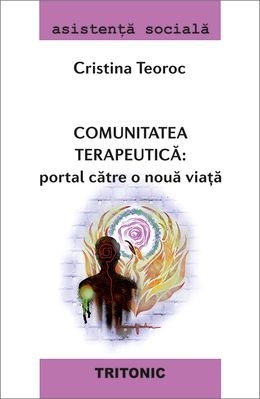 Comunitatea terapeutică : portal către o nouă viaţă