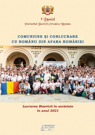 Comuniune şi conlucrare cu românii din afara României : lucrarea Bisericii în societate în anul 2021